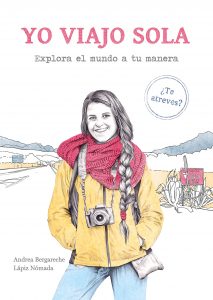 Andrea Bergareche-Lápiz Nómada Yo viajo sola: Explora el mundo a tu manera. ¿Te atreves? Planeta, 2019
