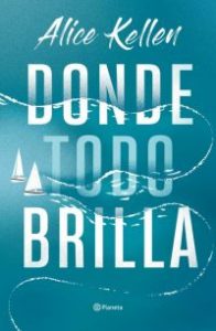 Alice Kellen Donde todo brilla Planeta, 2022